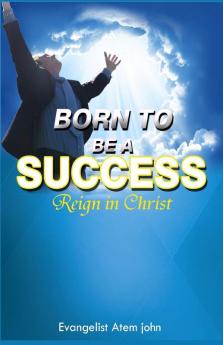 Born to be a Success: Reign in Christ