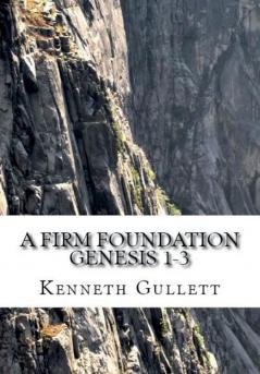 A Firm Foundation: From Genesis Chapters 1-3