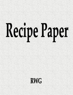 Recipe Paper: 50 Pages 8.5 X 11