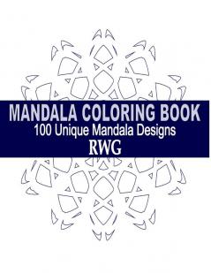 Mandala Coloring Book: 100 Unique Mandala Designs and Stress Relieving Patterns for Adult Relaxation Meditation and Happiness