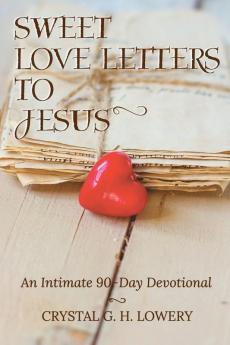 Sweet Love Letters to Jesus: An Intimate 90-Day Devotional