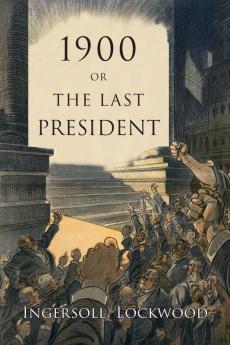 1900: Or the Last President