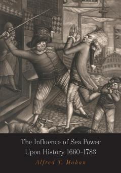 The Influence of Sea Power Upon History: 1660-1783