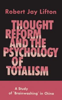 Thought Reform and the Psychology of Totalism