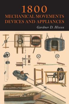 1800 Mechanical Movements Devices and Appliances