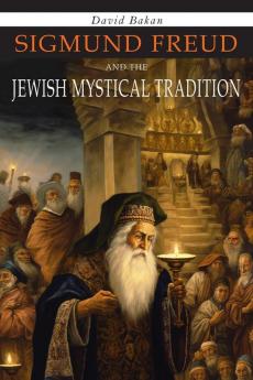 Sigmund Freud and the Jewish Mystical Tradition