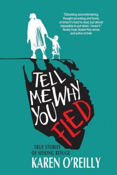 Tell Me Why You Fled: True Stories of Seeking Refuge