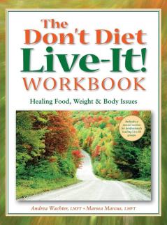 The Don't Diet Live-It! Workbook: Healing Food Weight and Body Issues