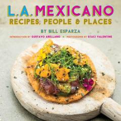 L.A. Mexicano: Recipes People & Places