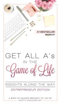 Get All A's in the Game of Life: Insights Along the Way: Entrepreneur Edition: 1