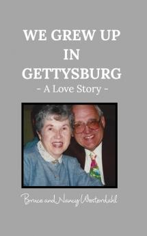 We Grew Up in Gettysburg: - A Love Story