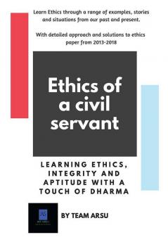 Ethics Of A Civil Servant (Civil Services Examination) : Ethics Integrity And Aptitude