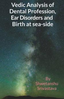 Vedic Analysis Of Dental Profession Ear Disorders And Birth At Sea Side