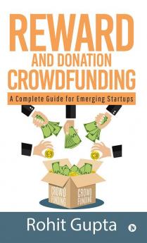 Reward and Donation Crowdfunding : A Complete Guide for Emerging Startups