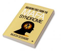 Breaking Free from the MAFA Syndrome : How to Stay Focused and Enhance Personal Productivity to Accelerate Your Growth