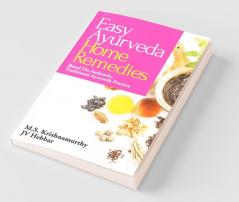 Easy Ayurveda Home Remedies : Based On Authentic Traditional Ayurveda Practice