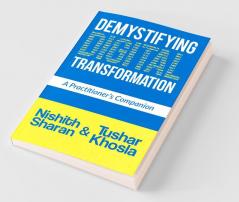 Demystifying Digital Transformation: A Practitioner'S Companion