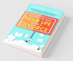Moving On With Your Life After A Divorce : Key Takeaways Analysis And Review From A Family Law Firm Ceo