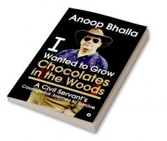 I Wanted to Grow Chocolates in the Woods : A Civil Servant's Courageous Journey to Survive