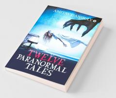 Twelve Paranormal Tales : Finding The Light In Dark Times…