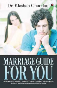 Marriage Guide For You: Before And After Marriage A Book Must For Gals And Guys Sexual Weakness Impotency And Premature Ejaculation Causes And Cure