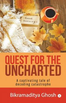 Quest For The Uncharted : A Captivating Tale Of Decoding Catastrophe