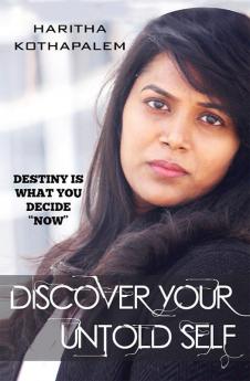 Discover your Untold Self : Destiny is what you decide &quot;NOW&quot;