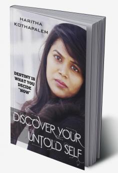 Discover your Untold Self : Destiny is what you decide &quot;NOW&quot;