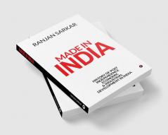 Made in India : History of Post Independence Economic &amp; Industrial Development in India