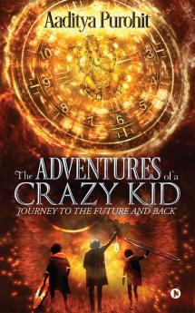 THE ADVENTURES OF A CRAZY KID : Journey to the Future and Back