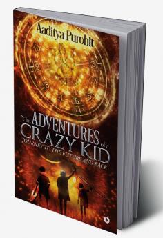 THE ADVENTURES OF A CRAZY KID : Journey to the Future and Back