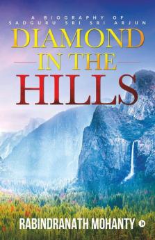 Diamond In The Hills: A Biography Of Sadguru Sri Sri Arjun
