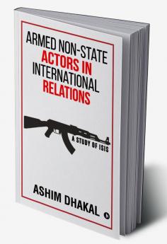 Armed Non-State Actors in International Relations : A Study of ISIS