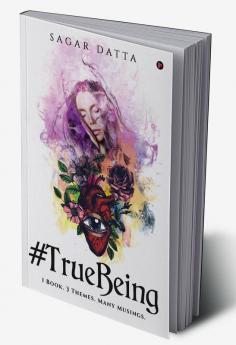 #TrueBeing : 1 Book. 3 Themes. Many Musings.