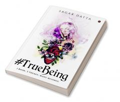 #TrueBeing : 1 Book. 3 Themes. Many Musings.