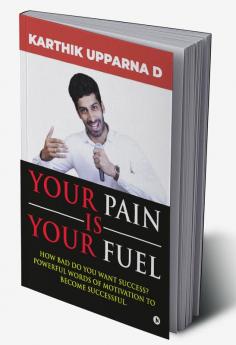 YOUR PAIN IS YOUR FUEL : How bad do you want success? Powerful words of motivation to become successful