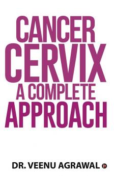 Cancer Cervix - A Complete Approach