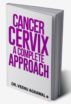 Cancer Cervix - A Complete Approach