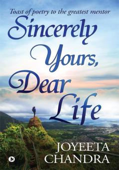 Sincerely Yours Dear Life : Toast of poetry to the greatest mentor