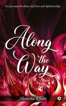 Along the Way : As you unearth about Self-love and Relationships