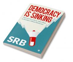 Democracy Is Sinking : Think and Act with an Open Mind to Develop a Vibrant Democracy