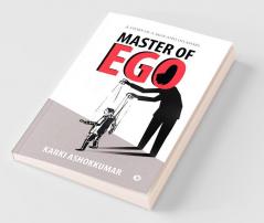 Master Of Ego : A Story Of A Man And His Masks