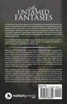 My Untamed Fantasies: The Illimitable Thoughts Substantially Presented With Cultural Hints And A Bit Of Parnassian Feel And Mystic Propensity