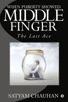 When Puberty Showed Middle Finger : The Last Ace