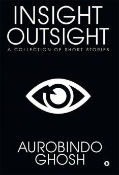Insight-Outsight : A Collection Of Short Stories
