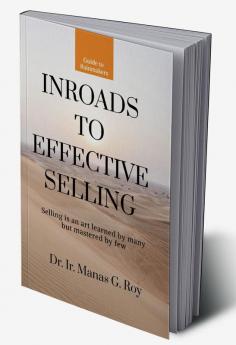 INROADS TO EFFECTIVE SELLING : Selling is an art learned by many but mastered by few