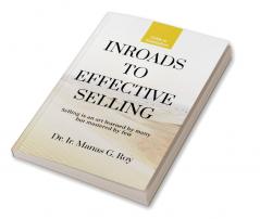 INROADS TO EFFECTIVE SELLING : Selling is an art learned by many but mastered by few