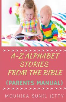 A-Z ALPHABET STORIES FROM THE BIBLE (PARENTS MANUAL)