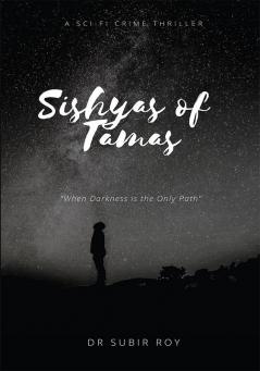 Sishyas of Tamas : When Darkness Is The Only Path