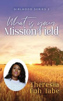 Girlhood Series 2: What Is Your Mission Field?